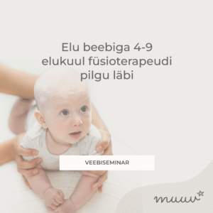 Veebiseminari lindistus: Elu beebiga 4-9 elukuul füsioterapeudi pilgu läbi