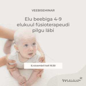 Veebiseminari lindistus: Elu beebiga 4-9 elukuul füsioterapeudi pilgu läbi